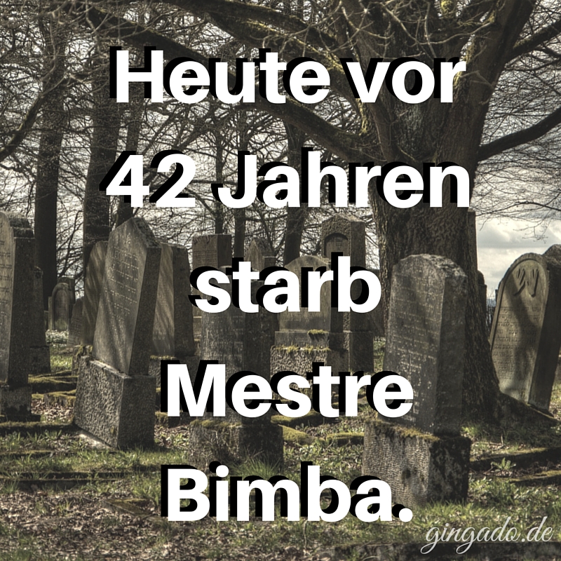 Heute vor 42 Jahrenstarb Mestre Bimba.