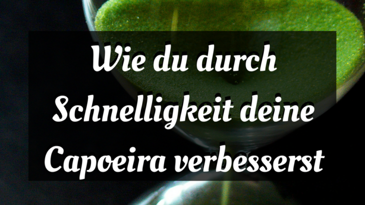 Wie du durch Schnelligkeit deine Capoeira verbesserst